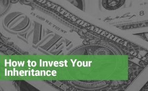 Shot of a dollar bill with text "How to Invest Your Inheritance"