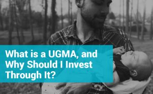 Text reads: What is a UGMA, and Why Should I Invest Through One? Image is of a man holding a baby.